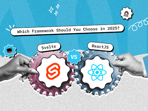Svelte vs ReactJS: Which Framework Better in 2025?